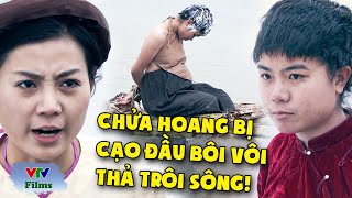 Cô gái CHỬA HOANG bị cạo đầu bôi vôi, thả trôi sông vì làm Ô UẾ thanh danh làng xóm |Thương Nhớ Ở Ai