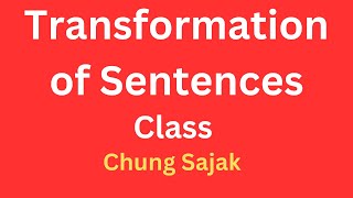 Transformation of sentences class in Chung Sajak