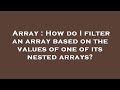 Array : How do I filter an array based on the values of one of its nested arrays?