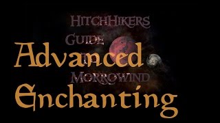 HitchHikers Guide to Morrowind | Enchanting - Advanced