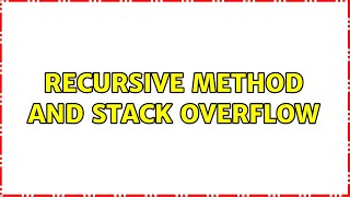 Recursive method and stack overflow (2 Solutions!!)