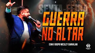 ULTIMA SEXTA DA GUERRA NO ALTAR de 2025 com Bispo Wesley Carvalho