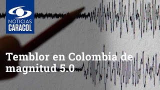 Temblor en Colombia de magnitud 5.0 sacude varias zonas del país