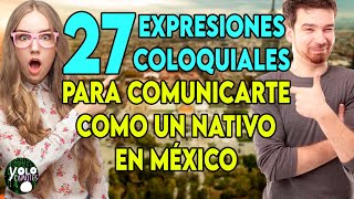 27 EXPRESIONES COLOQUIALES para COMUNICARTE COMO UN NATIVO en MÉXICO