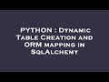 PYTHON : Dynamic Table Creation and ORM mapping in SqlAlchemy