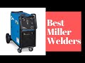 6 Best Miller Welders of 2022 Reviews & Buying Guide