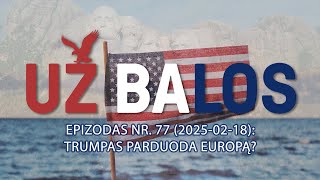 Už Balos | Trumpas parduoda Europą? | S01E77