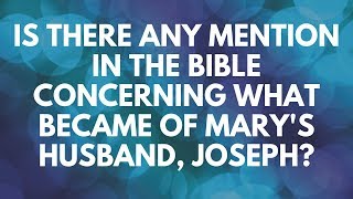 What Happened to Mary's Husband Joseph in the Bible? - Your Questions, Honest Answers