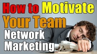 How to Motivate Your Team to Duplicate in Network Marketing