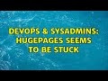 DevOps & SysAdmins: Hugepages seems to be stuck