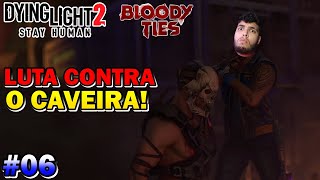 Dying Light 2 : Bloody Ties Ep #06 | LUTA contra o CAVEIRA! - Gameplay PT-BR! #gameplay