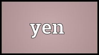 Yen Meaning