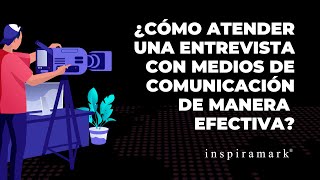 ¿Cómo atender una entrevista con medios de comunicación de manera efectiva? | Inspiramark®