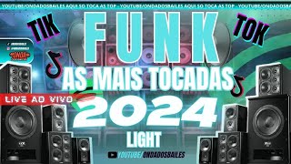 SET FUNK 2024🎶AS MAIS TOCADAS 2024🎶 ONDA DOS BAILES FAÇA SUA FESTA NO MELHOR ESTILO 🎶FUNK LIGHT 2024