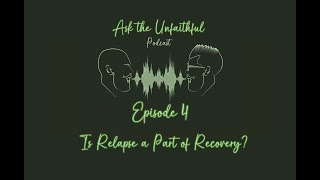 Episode 4:  Is Relapse a Part of Recovery?