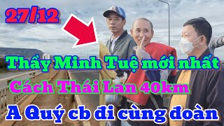 THẦY MINH TUỆ đã đến cây cầu cách cửa khẩu 40km, anh Quý Hộ pháp cb đi cùng đoàn.