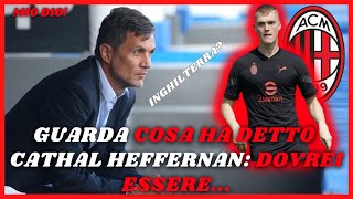 🚨 AC Milan... Cathal Heffernan Dovrei essere nel... se non fosse... ⚽