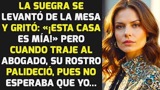 La Suegra Se Levantó De La Mesa Y Gritó: «Esta Casa Es Mía» Pero Traje Un Abogado..HISTORIAS LA VIDA