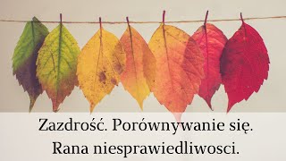 Zazdrość, porównywanie się. Rana niesprawiedliwości.