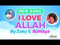 I Love ALLAH - NEW Song by Zaky & Sumaya