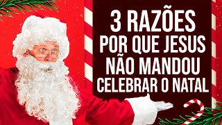 3 RAZÕES POR QUE JESUS NÃO MANDOU CELEBRAR O NATAL | #437