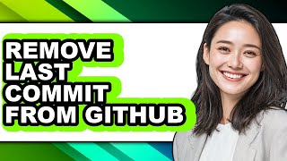 How to Remove Last Commit from Github - Easy Guide