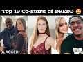 Superstar Dredd Co-actors| Top ten co-actors of Dredd.