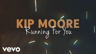 Kip Moore - Running For You (Official Lyric Video)