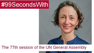#19 The 77th session of the UN General Assembly | 99SecondsWith | United Nations | IDOS