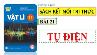 VẬT LÍ 11 -KẾT NỐI TRI THỨC - BÀI 21 TỤ ĐIỆN