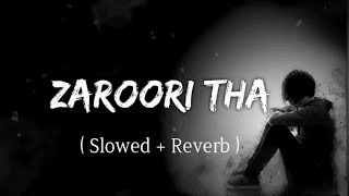 Zaroori Tha - Rahat Fateh Ali Khan | Slowed Reverb | Just Lofi Things | Bataao Yaad Hai Tumko #lofi