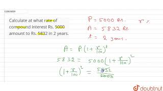 Calculate at what rate of compound interest Rs. 5000 amount to Rs. 5832 in 2 years.