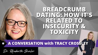 Breadcrumb Dating: How It's Related to Insecurity & Toxicity  GUEST: Tracy Crossley