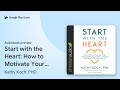 Start with the Heart: How to Motivate Your Kids… by Kathy Koch, PHD · Audiobook preview