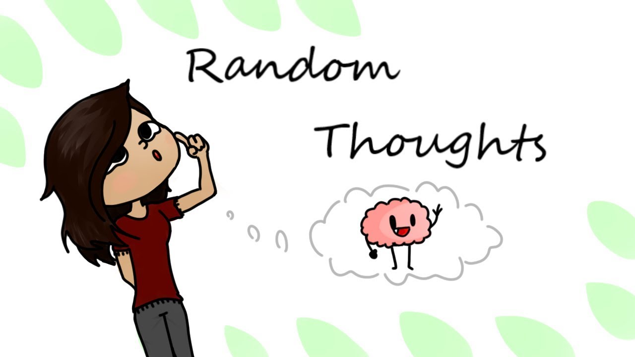 My Random Thoughts :3 - YouTube