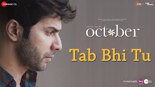 Tab Bhi Tu | October | Varun Dhawan & Banita Sandhu | Rahat Fateh Ali Khan | Anupam Roy