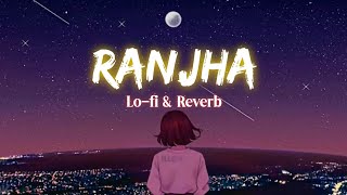 RANJHA | Lo-fi Reverb Song | Official Lo-fi Song | SuperHit Lofi Songs