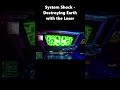 System Shock | Destroying Earth with the Laser