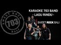 KARAOKE LAGU RINDU - 703 SWEET ROCK BALI