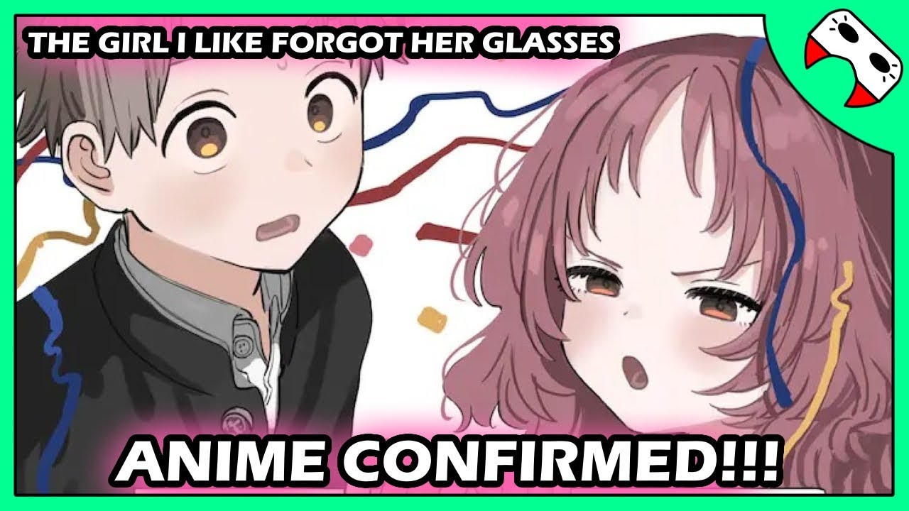 The Girl I Like Forgot Her Glasses Manga Gets TV ANIME!!! - YouTube