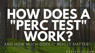 What the Heck is a "Perc Test" (and How Much Does it Really Matter)?
