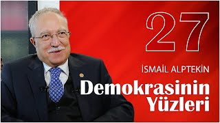 Demokrasinin Yüzleri 27. Bölüm - İsmail Alptekin