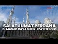 🔴 LIVE: Salat Jumat Perdana di Masjid Raya Sheikh Zayed Solo, Jumat (3/3/2023)