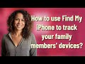 How to use Find My iPhone to track your family members' devices?