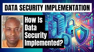 How Is Data Security Implemented? | Real Data Protection Methods And Security Implementation Guide