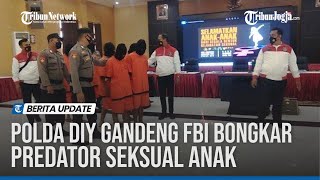 POLDA DIY GANDENG FBI BONGKAR PREDATOR SEKSUAL ANAK