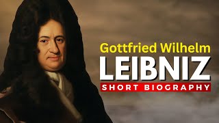 GOTTFRIED WILHELM LEIBNIZ - The Last Universal Genius