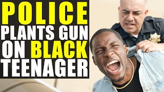 Cop Plants FAKE GUN on BLACK TEEN