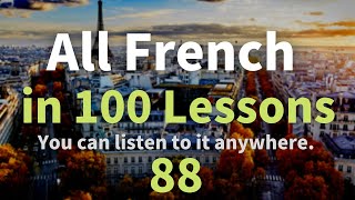 All French in 100 Lessons. Learn French. Most important French phrases and words. Lesson 88