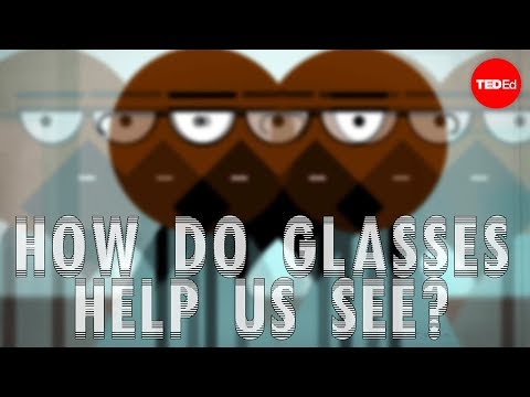 How do glasses help us see? - Andrew Bastawrous and Clare Gilbert How do glasses help us see? - Andrew Bastawrous and Clare Gilbert